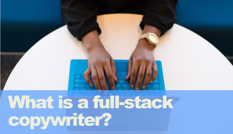 What is a full-stack copywriter?